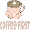 coffee first