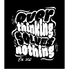 Overthinking solves nothing