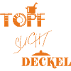 Topf sucht Deckel