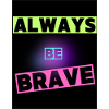Be brave