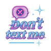 Dont Text me