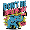 Dont Be Irrelephant