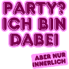 Party? Ich bin innerlich dabei.