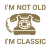 I'm not old - I'm classic