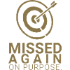Missed Again - On Purpose