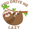 YOU DRIVE ME LAZY