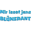 Mir isset janz blümerant