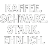 Kaffeespruch - Kaffe, schwarz, stark, ehrlich
