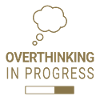 Overthinking in progress