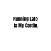 Running Late – Fitness Level: Zero
