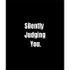 Silently Judging You – Sarcastic Vibes Only