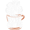 Save Water Drink Coffee