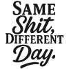 Same Shit Different Day