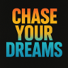 chase your dreams