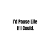 Pause Life – Existential Mood