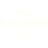 Fluent in Gamer