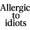 Allergic to idiots