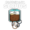 CAFFEINE IN SCRUBS - NURSE GIFT