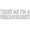 Volcanologist Trust me Volcanology