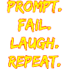 PROMPT. FAIL. LAUGH. REPEAT.