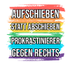 Prokrastinierer gegen Rechts