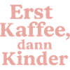Erst Kaffee, Dann Kinder (rosa)