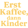 Erst Kaffee, Dann Kinder (sonnengelb)