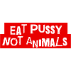 Eat p*ssy not Animals