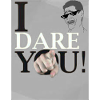I DARE YOU