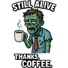 Zombie "Still Alive Thanks Coffee"