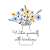 Flower and quote "water with kindness"