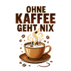 Ohne Kaffee geht nix Kaffeeliebhaber & Kaffeefans