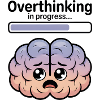 Overthinking in progress
