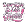 Low Rise & Lip Gloss