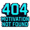 404 - Motivation not Found