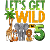 Let's Get Wild I'm 5