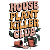 House Plant Killer Club