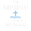 I'm baptized, fear nothing