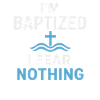 I'm baptized, fear nothing