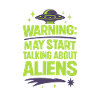 Warning: May Start Talking About Aliens