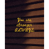 You are stronger ALWAYS