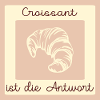 CROISSANT LIEBE ANTWORT