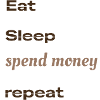 eat_sleep_spend_money_repeat