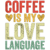 Coffee Is My Love Language