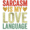 Sarcasm Is My Love Language