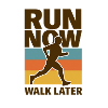 Run Now Walk Later