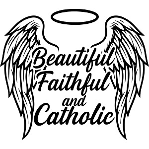 Beautiful, Faithful and Catholic