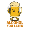 Alcohol You Later - Conception d’humour drôle
