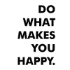 do what makes you happy