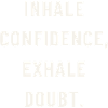 Inhale confidence
